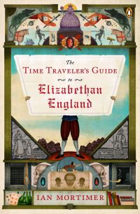 Book Cover for The Time Traveler's Guide to Elizabethan England by Ian Mortimer