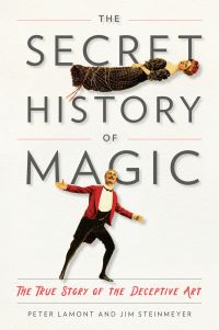 Book Cover for The Secret History of Magic by Peter Lamont, Jim Steinmeyer