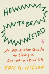 Book Cover for How to Be Weird by Eric Wilson