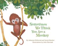 Book Cover for Sometimes We Think You Are a Monkey by Johanna Skibsrud, Sarah Blacker