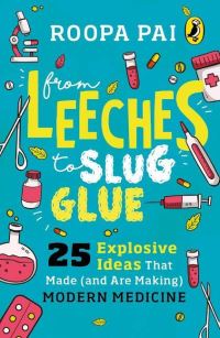 Book Cover for From Leeches to Slug Glue by Roopa Pai