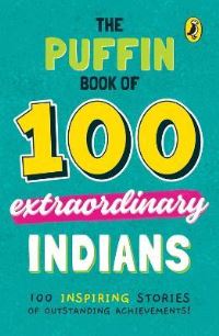 Book Cover for The Puffin Book of 100 Extraordinary Indians by Venkatesh Vedam