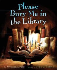 Book Cover for Please Bury Me in the Library by J Patrick Lewis, Kyle M Stone