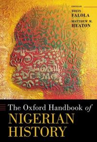 Book Cover for The Oxford Handbook of Nigerian History by Toyin Falola, Matthew M. Heaton