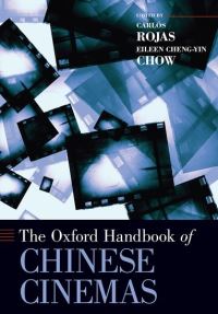 Book Cover for The Oxford Handbook of Chinese Cinemas by Carlos Associate Professor of Chinese Cultural Studies, Womens Studies, and Arts of the Moving Image, Associate Profes Rojas