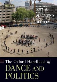 Book Cover for The Oxford Handbook of Dance and Politics by Rebekah Associate Professor of Dance, Associate Professor of Dance, The University of Iowa Kowal