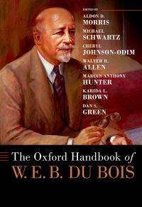 Book Cover for The Oxford Handbook of W. E. B. Du Bois by Aldon D Morris, Michael Schwartz, Cheryl JohnsonOdim, Walter Recharde Allen, Marcus Anthony Hunter, Karida Brown, Dan S Green