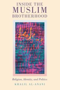 Book Cover for Inside the Muslim Brotherhood by Khalil Associate Professor, Associate Professor, Doha Institute for Graduate Studies alAnani