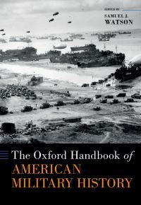 Book Cover for The Oxford Handbook of American Military History by Samuel J Watson