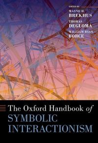 Book Cover for The Oxford Handbook of Symbolic Interactionism by Wayne Brekhus, Thomas DeGloma, William Ryan Force