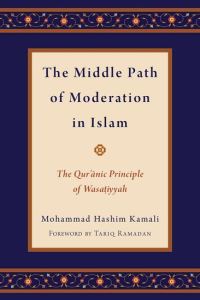 Book Cover for The Middle Path of Moderation in Islam by Mohammad Hashim Founding CEO, Founding CEO, International Institute of Advanced Islamic Studies IAIS Malaysia, Kuala Kamali