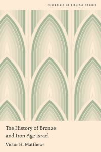 Book Cover for The History of Bronze and Iron Age Israel by Victor Harold Matthews