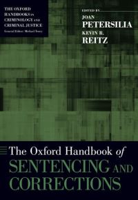 Book Cover for The Oxford Handbook of Sentencing and Corrections by Joan Adelbert H Sweet Professor of Law, Adelbert H Sweet Professor of Law, Stanford University, Stanford, CA Petersilia