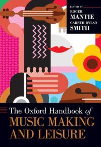 Book Cover for The Oxford Handbook of Music Making and Leisure by Roger Assistant Professor of Music Education, Assistant Professor of Music Education, Arizona State University Mantie