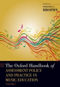 Book Cover for The Oxford Handbook of Assessment Policy and Practice in Music Education, Volume 1 by Timothy S Professor of Music Education and Director of Institutional Assessment, Professor of Music Education and Dir Brophy