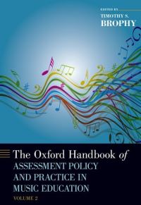 Book Cover for The Oxford Handbook of Assessment Policy and Practice in Music Education, Volume 2 by Timothy Professor of Music Education and Director of Institutional Assessment, Professor of Music Education and Direct Brophy