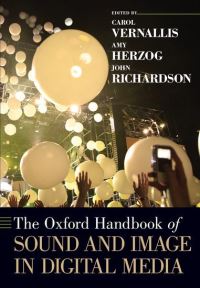 Book Cover for The Oxford Handbook of Sound and Image in Digital Media by Carol Associate Professor of Film and Media Studies, Associate Professor of Film and Media Studies, Arizona State U Vernallis