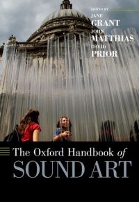Book Cover for The Oxford Handbook of Sound Art by Jane Grant, John Matthias, David Prior