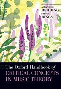 Book Cover for The Oxford Handbook of Critical Concepts in Music Theory by Alexander Fanny Peabody Professor of Music, Fanny Peabody Professor of Music, Harvard University Rehding