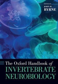 Book Cover for The Oxford Handbook of Invertebrate Neurobiology by John H Professor and the June and Virgil Waggoner Chair in the Department of Neurobiology and Anatomy, Professor and t Byrne