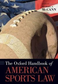 Book Cover for The Oxford Handbook of American Sports Law by Michael A Professor, Professor, University of New Hampshire School of Law McCann