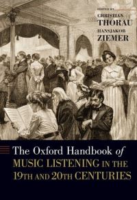 Book Cover for The Oxford Handbook of Music Listening in the 19th and 20th Centuries by Christian Thorau, Hansjakob Ziemer