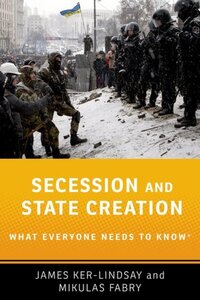 Book Cover for Secession and State Creation by James Eurobank Senior Research Fellow on the Politics of South East Europe at the European Institute, Eurobank Se KerLindsay
