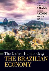 Book Cover for The Oxford Handbook of the Brazilian Economy by Edmund Professor of Brazilian Studies, Professor of Brazilian Studies, Institute of History, Leiden University Amann