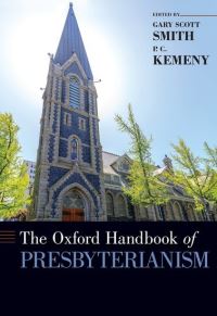 Book Cover for The Oxford Handbook of Presbyterianism by Gary Scott Chair of the History Department, Chair of the History Department, Grove City College Smith
