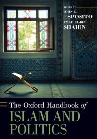 Book Cover for The Oxford Handbook of Islam and Politics by John L Professor of Religion and International Affairs and of Islamic Studies, Georgetown University, Professor of  Esposito