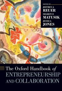 Book Cover for The Oxford Handbook of Entrepreneurship and Collaboration by Jeffrey J Guggenheim Endowed Chair and Professor of Strategy and Entrepreneurship, Guggenheim Endowed Chair and Profes Reuer