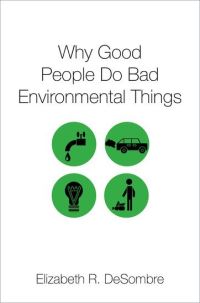 Book Cover for Why Good People Do Bad Environmental Things by Elizabeth R DeSombre