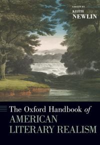 Book Cover for The Oxford Handbook of American Literary Realism by Keith Professor of English, Professor of English, University of North Carolina, Wilmington Newlin