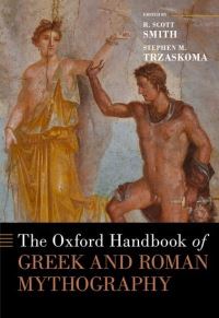 Book Cover for The Oxford Handbook of Greek and Roman Mythography by R Scott Smith, Stephen Trzaskoma