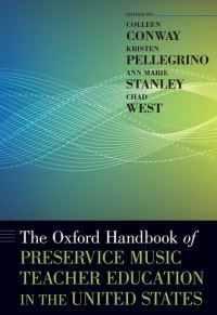 Book Cover for The Oxford Handbook of Preservice Music Teacher Education in the United States by Colleen Marie Conway, Kristen Pellegrino, Ann Marie Stanley, Chad West