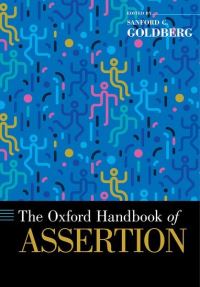 Book Cover for The Oxford Handbook of Assertion by Sanford C Professor of Philosophy, Professor of Philosophy, Northwestern University Goldberg