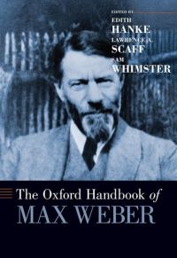 Book Cover for The Oxford Handbook of Max Weber by Edith Hanke, Lawrence A. Scaff, Sam Whimster