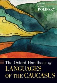 Book Cover for The Oxford Handbook of Languages of the Caucasus by Maria Professor of Linguistics, Professor of Linguistics, University of Maryland Polinsky