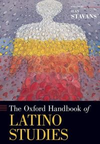 Book Cover for The Oxford Handbook of Latino Studies by Ilan LewisSebring Professor of Humanities, Latin American and Latino Culture, LewisSebring Professor of Humanities, Stavans