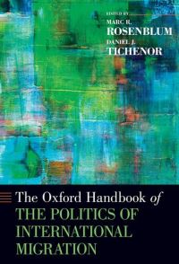 Book Cover for Oxford Handbook of the Politics of International Migration by Marc R Associate Professor of Political Science, Associate Professor of Political Science, University of New Orlea Rosenblum