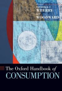 Book Cover for The Oxford Handbook of Consumption by Dr Frederick F Professor of Sociology, Professor of Sociology, Princeton University Wherry