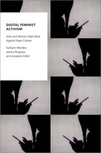 Book Cover for Digital Feminist Activism by Kaitlynn Mendes, Jessica Ringrose, Jessalynn Keller