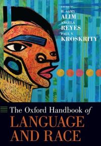 Book Cover for The Oxford Handbook of Language and Race by H Samy David O Sears Presidential Endowed Chair in Social Sciences and Professor of Anthropology and African American  Alim