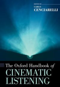 Book Cover for The Oxford Handbook of Cinematic Listening by Carlo Lecturer, Lecturer, School of Music, Cardiff University Cenciarelli
