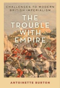 Book Cover for The Trouble With Empire by Antoinette M Burton