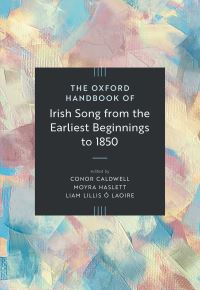 Book Cover for The Oxford Handbook of Irish Song from the Earliest Beginnings to 1850 by Moyra Haslett, Conor Caldwell, Lillis Ó Laoire