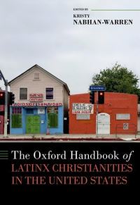 Book Cover for The Oxford Handbook of Latinx Christianities in the United States by Kristy NabhanWarren