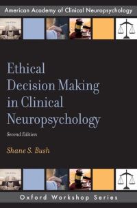 Book Cover for Ethical Decision Making in Clinical Neuropsychology by Shane S Bush, American Academy of Clinical Neuropsychology