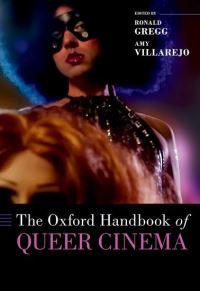 Book Cover for The Oxford Handbook of Queer Cinema by Ronald Gregg, Amy Villarejo