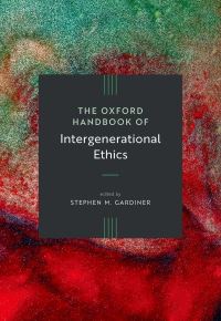 Book Cover for The Oxford Handbook of Intergenerational Ethics by Stephen Mark Gardiner
